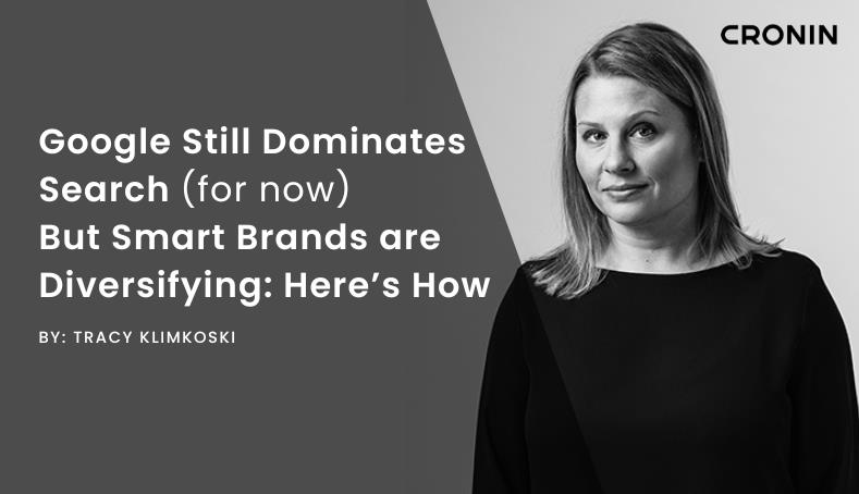 Google Still Dominates Search (for now) But Smart Brands Are Diversifying: Here
